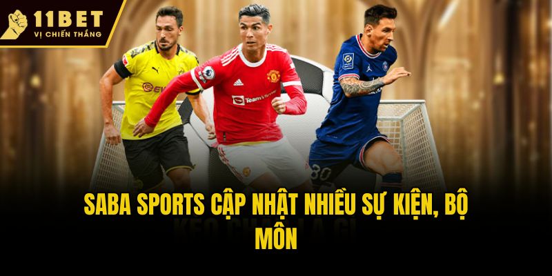 SABA Sports - Sảnh Cược Thể Thao Đẳng Cấp Tại 11bet 2 SABA Sports cập nhật nhiều sự kiện, bộ môn